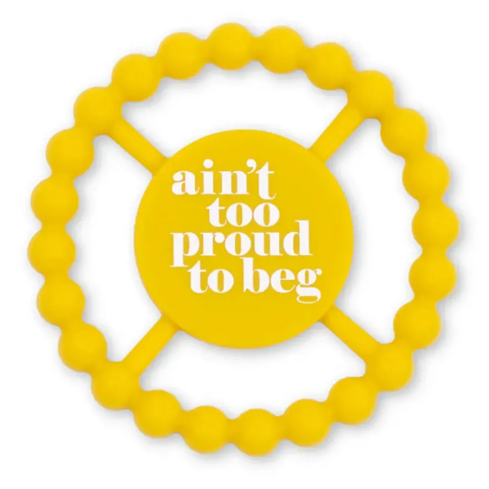 Bella Tunno Happy Teether: Ain't Too Proud to Beg Fashion